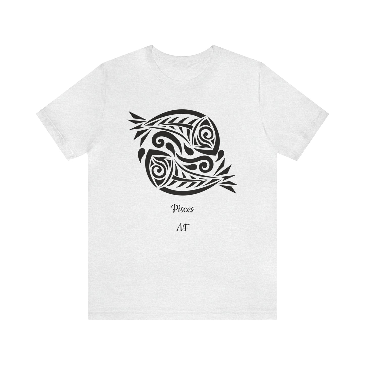 Pisces AF T-Shirt | Fun Pisces T-Shirt | Zodiac T-Shirt | Zodiac Sign Shirt | Astrology | Star Sign | Unisex Jersey Short Sleeve Tee