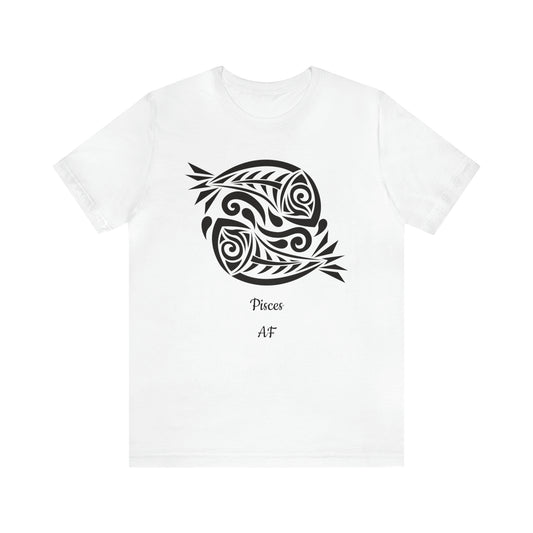 Pisces AF T-Shirt | Fun Pisces T-Shirt | Zodiac T-Shirt | Zodiac Sign Shirt | Astrology | Star Sign | Unisex Jersey Short Sleeve Tee