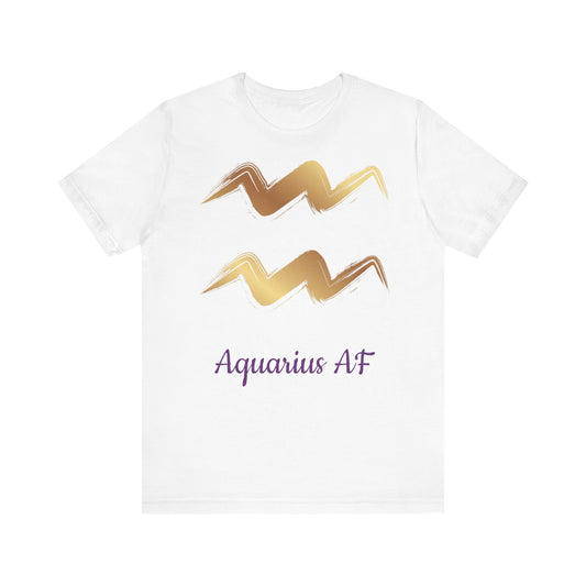 Aquarius AF T-Shirt | Fun Aquarius T-Shirt | Zodiac T-Shirt | Aquarius | Horoscope Shirt | Astrology | Star Sign | Unisex Jersey Short Sleeve Tee